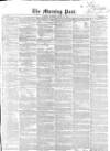 Morning Post Saturday 19 March 1853 Page 1