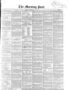 Morning Post Monday 16 May 1853 Page 1