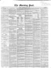 Morning Post Saturday 21 May 1853 Page 1