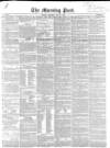 Morning Post Saturday 28 May 1853 Page 1