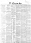 Morning Post Monday 01 May 1854 Page 1