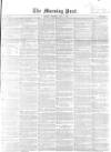 Morning Post Saturday 01 July 1854 Page 1