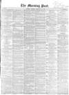 Morning Post Tuesday 13 February 1855 Page 1
