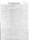 Morning Post Thursday 12 April 1855 Page 1