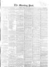 Morning Post Friday 25 May 1855 Page 1