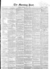 Morning Post Saturday 07 July 1855 Page 1