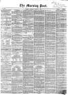 Morning Post Monday 03 March 1856 Page 1