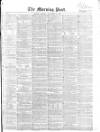 Morning Post Saturday 29 November 1856 Page 1