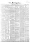 Morning Post Friday 15 May 1857 Page 1
