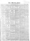 Morning Post Monday 18 May 1857 Page 1