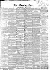 Morning Post Wednesday 07 October 1857 Page 1