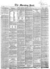 Morning Post Saturday 28 November 1857 Page 1