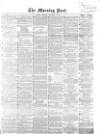Morning Post Monday 04 January 1858 Page 1