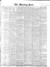 Morning Post Saturday 16 January 1858 Page 1