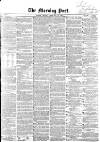 Morning Post Monday 22 February 1858 Page 1