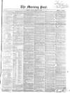 Morning Post Friday 19 March 1858 Page 1