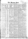 Morning Post Saturday 03 April 1858 Page 1