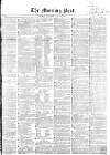 Morning Post Saturday 29 May 1858 Page 1