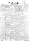 Morning Post Friday 09 July 1858 Page 1