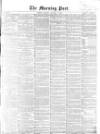 Morning Post Monday 17 January 1859 Page 1