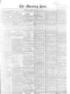 Morning Post Saturday 29 January 1859 Page 1