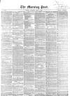 Morning Post Saturday 09 April 1859 Page 1