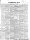 Morning Post Thursday 14 April 1859 Page 1