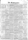 Morning Post Friday 02 December 1859 Page 1