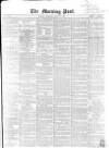 Morning Post Saturday 28 July 1860 Page 1