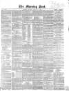 Morning Post Saturday 18 January 1862 Page 1