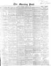 Morning Post Saturday 11 October 1862 Page 1