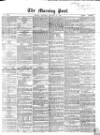 Morning Post Saturday 31 January 1863 Page 1