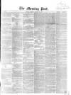 Morning Post Friday 20 March 1863 Page 1