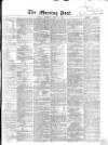 Morning Post Saturday 18 April 1863 Page 1
