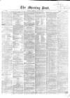 Morning Post Tuesday 26 May 1863 Page 1