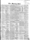 Morning Post Monday 09 November 1863 Page 1