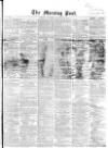 Morning Post Saturday 30 January 1864 Page 1