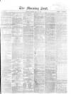Morning Post Friday 27 May 1864 Page 1