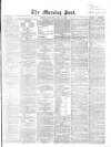 Morning Post Saturday 30 July 1864 Page 1
