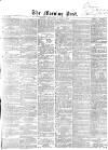 Morning Post Wednesday 08 March 1865 Page 1