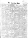 Morning Post Friday 10 March 1865 Page 1