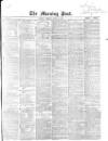 Morning Post Tuesday 11 April 1865 Page 1