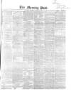 Morning Post Saturday 15 April 1865 Page 1