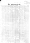 Morning Post Saturday 29 July 1865 Page 1