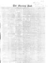 Morning Post Friday 10 November 1865 Page 1