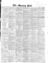 Morning Post Friday 16 February 1866 Page 1