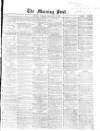 Morning Post Saturday 24 February 1866 Page 1