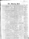Morning Post Wednesday 28 November 1866 Page 1