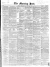 Morning Post Saturday 29 December 1866 Page 1