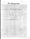 Morning Post Friday 01 February 1867 Page 1